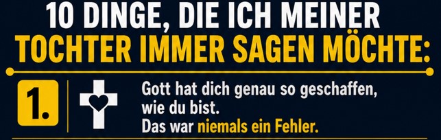 10 Dinge, welche Ich meiner Tochter sagen möchte